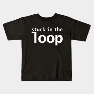 Stuck in the Loop Typography Kids T-Shirt